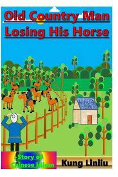 Paperback Old Country Man Losing His Horse: Story of Chinese Idiom Book
