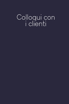 Colloqui con i clienti: Quaderno da completare per la registrazione delle conversazioni con i (nuovi) clienti - Design: blu scuro