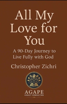 Paperback All My Love for You: A 90-Day Journey to Live Fully with God Book