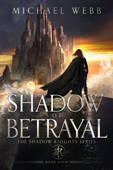 Shadow of Betrayal - Book #4 of the Shadow Knights Trilogy