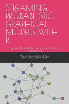 Paperback Streaming Probabilistic Graphical Models with R: Dynamic Probabilistic Models for Real-Time Analytics in R Book