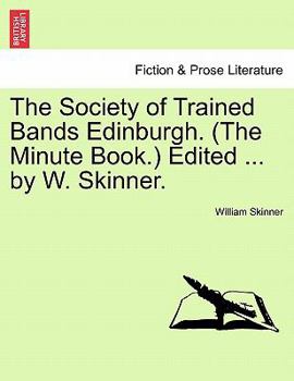 Paperback The Society of Trained Bands Edinburgh. (the Minute Book.) Edited ... by W. Skinner. Book