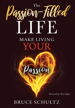 Hardcover The Passion Filled Life: Make Living Your Passion Book