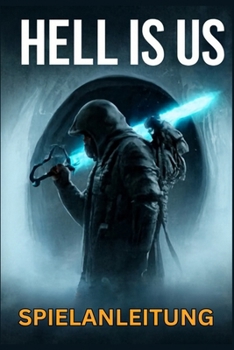 HELL IS US SPIELANLEITUNG: Meistere den Kampf, schalte Trophäen frei, decke Geheimnisse auf und dominiere Missionen mit Expertenstrategien und Speedrun-Techniken (German Edition)