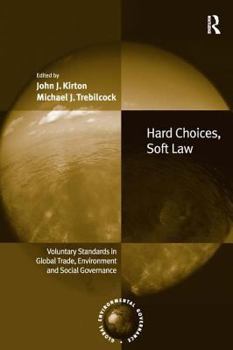 Hardcover Hard Choices, Soft Law: Voluntary Standards in Global Trade, Environment and Social Governance Book