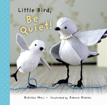 Hardcover Little Bird, Be Quiet! Book