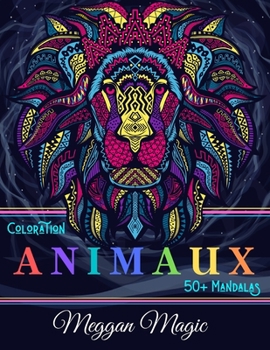 Coloration Animaux (50+ Mandalas): Coloriage mystère pour adultes, dessin anti stress (lions, hiboux, oiseaux ...). Plus de 50 pages à colorier pour soulager le stress et se détendre.