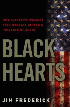 Hardcover Black Hearts: One Platoon's Descent Into Madness in Iraq's Triangle of Death Book