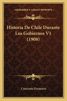 Paperback Historia De Chile Durante Los Gobiernos V1 (1908) [Spanish] Book