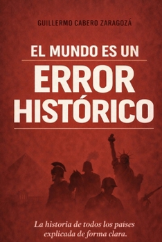 Paperback El Mundo Es Un Error Historico: La historia de todos los países explicada de forma clara [Spanish] Book