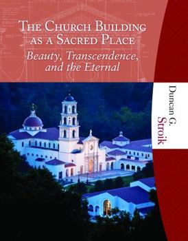 The Church Building as a Sacred Place: Beauty, Transcendence, and the Eternal