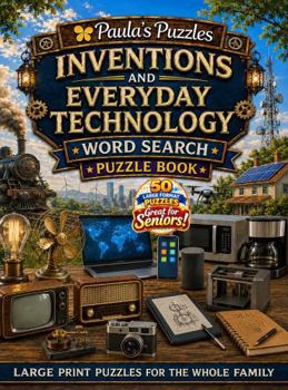 Inventions and Everyday Technology Word Search Puzzle Book – 50 Puzzle LARGE PRINT Edition: Relaxing Puzzles for Seniors… and the Whole Family (Paula's Puzzles)