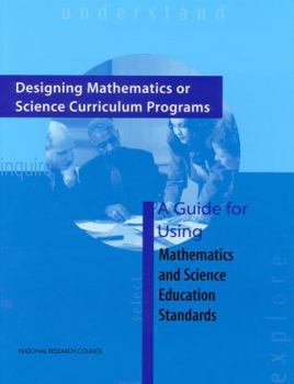 Designing Mathematics or Science Curriculum Programs: A Guide for Using Mathematics and Science Education Standards