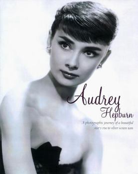 Hardcover Audrey Hepburn: A Photographic Journey of a Beautiful Star's Rise to Silver-Screen Icon Book