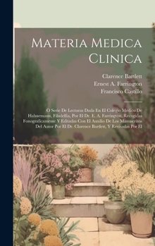 Materia Medica Clinica: O Serie De Lecturas Dada En El Colegio Medico De Hahnemann, Filadelfia, Por El Dr. E. A. Farrington, Recogidas Fonogra