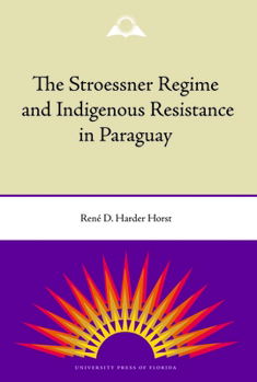 Paperback The Stroessner Regime and Indigenous Resistance in Paraguay Book