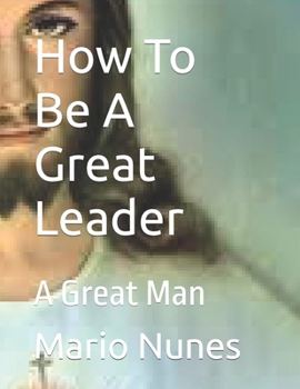 Paperback How To Be A Great Leader: A Great Man Book