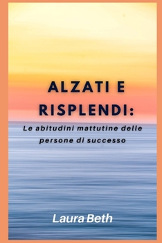 Alzati e risplendi: Le abitudini mattutine delle persone di successo