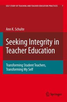 Paperback Seeking Integrity in Teacher Education: Transforming Student Teachers, Transforming My Self Book