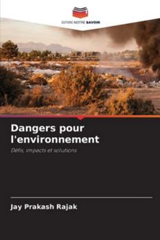 Dangers pour l'environnement: Défis, impacts et solutions (French Edition)