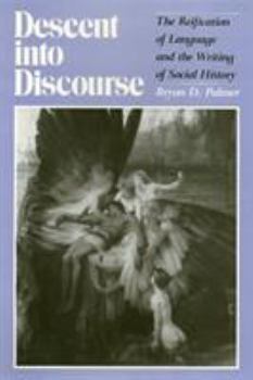 Descent into Discourse: The Reification of Language and the Writing of Social History - Book  of the Critical Perspectives on the Past