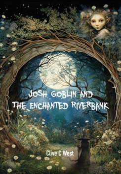 Paperback Josh Goblin and The Enchanted Riverbank Book