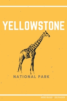 Yellowstone National Park : Funny Giraffe Novelty Gift ~ Small Lined Notebook (6 X 9 )