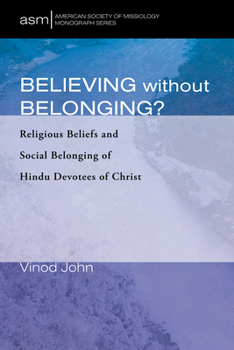 Hardcover Believing Without Belonging?: Religious Beliefs and Social Belonging of Hindu Devotees of Christ Book