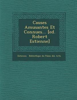 Causes Amusantes Et Connues... [Ed. Robert Estienne]
