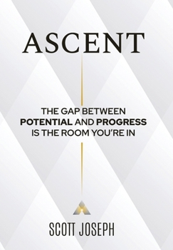 Hardcover Ascent: The Gap Between Potential and Progress Is the Room You're In Book