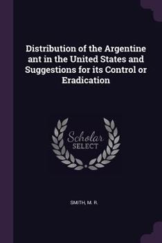 Distribution of the Argentine Ant in the United States and Suggestions for Its Control or Eradication (Classic Reprint)