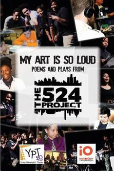 Paperback My Art is So Loud: Poems and Plays from The 524 Project Book