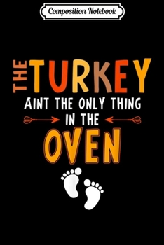 Composition Notebook: The Turkey Ain't The Only Thing In The Oven  Journal/Notebook Blank Lined Ruled 6x9 100 Pages