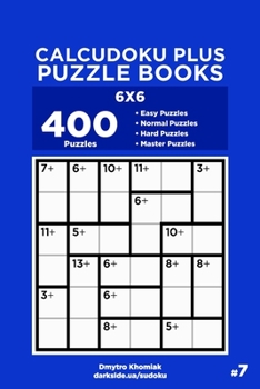 Paperback Calcudoku Plus Puzzle Books - 400 Easy to Master Puzzles 6x6 (Volume 7) Book