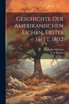 Paperback Geschichte der Amerikanischen Eichen, Erstes Heft, 1802 [German] Book