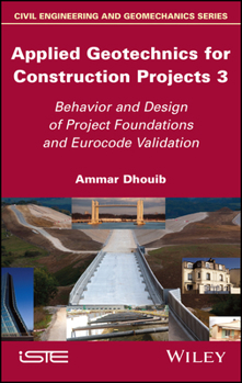 Hardcover Applied Geotechnics for Construction Projects, Volume 3: Behavior and Design of Project Foundations and Eurocode Validation Book