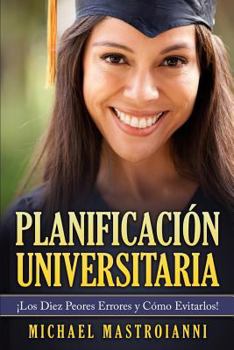 Paperback Planificacion Universitaria: Los Diez Peores Errores y Como Evitarlos! [Spanish] Book