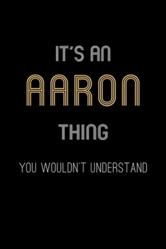 Paperback It's An Aaron Thing, You Wouldn't Understand: Personalized Journal With Name 6X9 Blank Lined Customized Notebook For Aaron Book