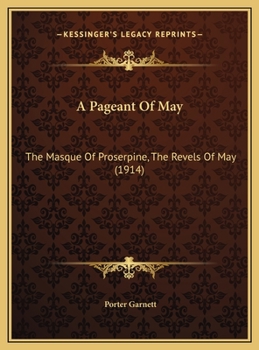 A Pageant Of May: The Masque Of Proserpine, The Revels Of May