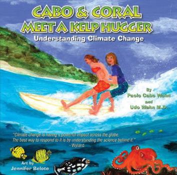 Hardcover Cabo and Coral Meet a Kelp Hugger: Understanding Climate Change Book