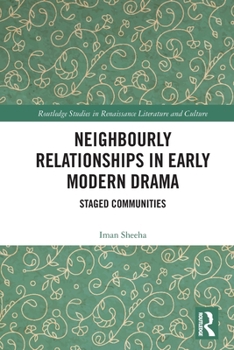 Hardcover Neighbourly Relationships in Early Modern Drama : Staged Communities Book