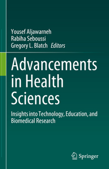 Hardcover Advancements in Health Sciences: Insights Into Technology, Education, and Biomedical Research Book