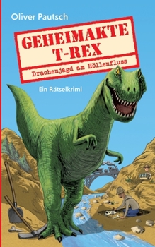 Paperback Geheimakte T-Rex: Drachenjagd am Höllenfluss - Ein Rätselkrimi [German] Book