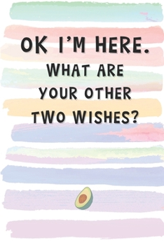 Paperback OK I'm Here. What Are Your Other Two Wishes?: Blank Lined Notebook Journal Gift for Friend, Coworker, Boss Book