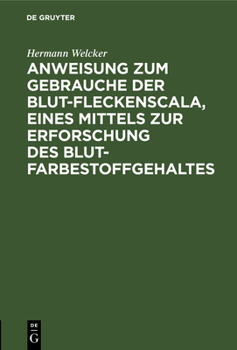 Hardcover Anweisung Zum Gebrauche Der Blut-Fleckenscala, Eines Mittels Zur Erforschung Des Blutfarbestoffgehaltes: Nebst Einem Exemplare Der Scala, Mehreren Pro [German] Book