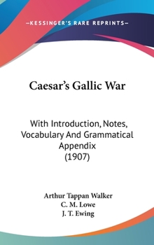 Hardcover Caesar's Gallic War: With Introduction, Notes, Vocabulary And Grammatical Appendix (1907) Book