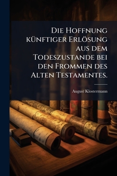 Paperback Die Hoffnung künftiger Erlösung aus dem Todeszustande bei den Frommen des Alten Testamentes. [German] Book