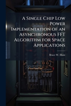 Paperback A Single Chip Low Power Implementation of an Asynchronous FFT Algorithm for Space Applications Book
