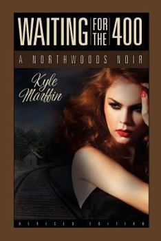 Paperback Waiting For The 400: A Northwoods Noir Book