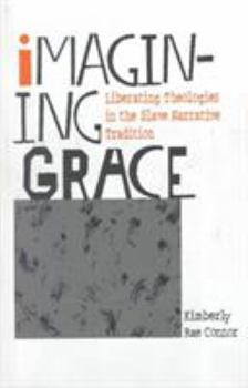 Hardcover Imagining Grace: Liberating Theologies in the Slave Narrative Tradition Book